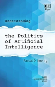 Pascal D. Koeni Understanding the Politics of Artificial  (Hardback) (UK IMPORT) - Picture 1 of 1