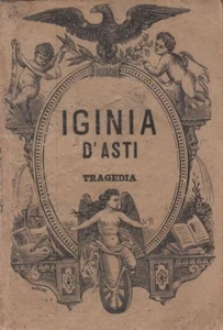 1874: SILVIO PELLICO - IGINIA D'ASTI - TRAGEDIA INEDITA - ADRIANO SALANI - Foto 1 di 1