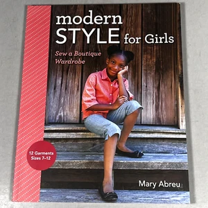 Modern Style for Girls Sew a Boutique Wardrobe by Mary Abreu 12 Garments Sz 7-12 - Picture 1 of 2