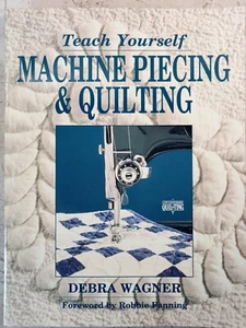 Teach Yourself Machine Piecing and Quilting Debra Wagner 1992 PB 173p Blocks - Picture 1 of 12