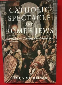 Catholic Spectacle and Rome's Jews Emily Michelson Very Very Good Condition HC - Foto 1 di 14