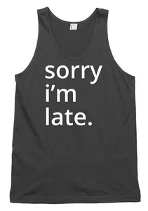 Sorry i'm late. Funny Mens Womens Vest Tank Top - Picture 1 of 4
