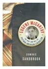 SANDBROOK, DOMINIC Eugene McCarthy : the rise and fall of Postwar American Liber