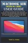 Macbook Air (with M1 Chip) User Guide: A Complete Step By Step P