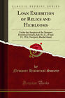 Loan Exhibition of Relics and Heirlooms (Classic Reprint)