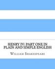 Henry IV: Part One In Plain and Simple English: A Modern Translation and the Ori