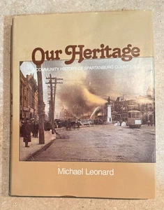 OUR HERITAGE A COMMUNITY HISTORY OF SPARTANBURG COUNTY, SC BY MICHAEL LEONARD - Picture 1 of 7