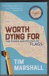 Worth Dying For: The Power and Politics of Flags by Tim Marshall 1783963034 The - Photo 1/1