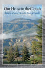 Our House in the Clouds: Building a Second Life in the Andes of Ecuador ( - GOOD