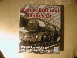 Erich Bohne Kohle, Ruß und heißes Öl Dampflokomotiven in und um Berlin - Picture 1 of 1