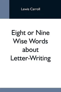 Eight Or Nine Wise Words About Letter-Writing by Lewis Carroll (English) Paperba - Picture 1 of 1
