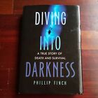 Diving into Darkness : A True Story of Death and Survival By: Phillip Finch HB