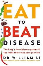 Eat to Beat Disease: The Body's Five Defence Systems and the Foods that Could Sa