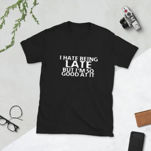 Funny I Hate Being Late Sarcastic Typography Short-Sleeve Unisex T-Shirt - Picture 1 of 3