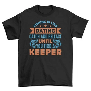 "Fish Dating: Catch & Release Until You Find a Keeper" Funny Fishing T-shirt, 10 - Picture 1 of 5