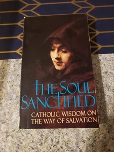 THE SOUL SANCTIFIED - CATHOLIC WISDOM ON THE WAYS OF SALVATION, PAPERBACK, 1996, - Picture 1 of 2