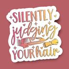 Silently Judging Your Hair Water Resistant Vinyl Sticker, Salon Hair Stylist