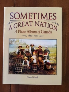 Edward Cavell. Sometimes a Great Nation; A Photo Album of Canada, 1850-1925 - Foto 1 di 6