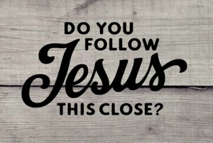 Do you follow JESUS this close?- vinyl decal, auto, laptop and more - Picture 1 of 4