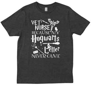 Vet Nurse Because My Hogwarts Letter Never Came Veterinarian Office T-shirt - Picture 1 of 9