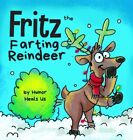 Fritz The Farting Reindeer A Story About A Reindeer Who Farts Farting Adventur