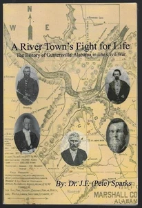 River Town's Fight for Life Guntersville Alabama Civil War Dr. J. F. Pete Sparks - Picture 1 of 2