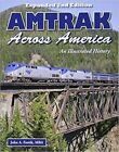 Amtrak Across America An Illustrated History - Expanded 2nd Edition