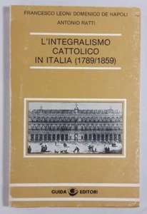 L'INTEGRALISMO CATTOLICO IN ITALIA 1789-1859 Leoni, De Napoli, Ratti - Imagen 1 de 4