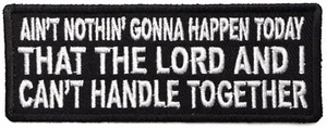 AIN'T NOTHIN' GONNA HAPPEN..THE LORD AND I CAN'T HANDLE - PATCH ZUM AUFBÜGELN oder Aufnähen - Bild 1 von 1