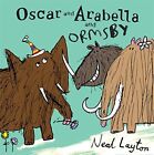 Oscar and Arabella: Oscar and Arabella and Ormsby by Layton, Neal Hardback Book