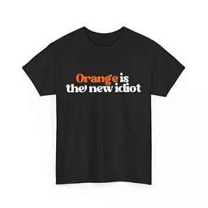 Orange Is The New Idiot Women Men Shirt - Picture 1 of 8