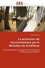 La protection de l&#39;&#39;environnement par le ministere de la defense.9786131531200&lt;|