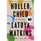 Holler, Child: Stories - Hardback New Watkins, Latoya 01/08/2023