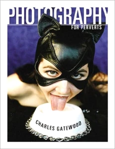 FOTOGRAFIE FÜR PERVERSE CHARLES GATEWOOD FETISCH BUCH WIE NEU VERSAND AUS USA - Bild 1 von 1