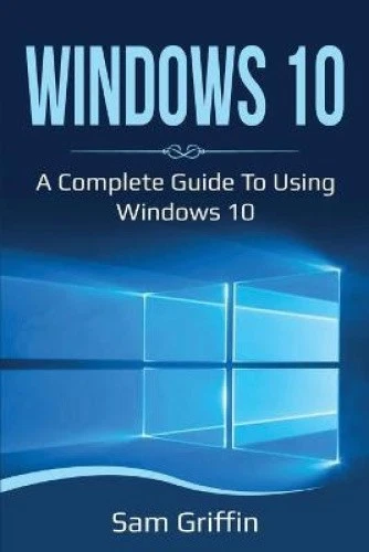 Windows 10: A Complete Guide to Using Windows 10 by Sam Griffin [Paperback] - Imagen 1 de 1
