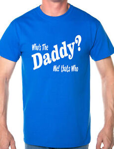 Who's The Daddy New Dad Baby Funny Gift Mens T Shirt Size S-XXL