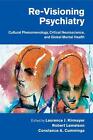 Re-Visioning Psychiatry: Cultural Phenomenology, Critical Neuroscience, And Glob