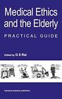 Medical Ethics And The Elderly: Practical Guide, Rai..