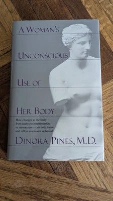A Woman's Unconscious Use of Her Body By DINORA PINES (HC/DJ 1994) LIKE NEW! - Image 1 of 4