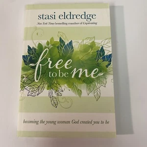 Free to Be Me : Becoming the Young Woman God Created You to Be by Stasi Eldredge - Bild 1 von 6