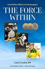 The Force Within: From Police Officer To Paralympian By Carol Cooke Am (English)