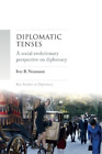 Iver Neumann Diplomatic Tenses Hardback Key Studies In Diplomacy