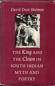 THE KING AND THE CLOWN IN SOUTH INDIAN MYTH AND POETRY By David Dean Shulman - Imagen 1 de 2