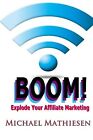 Explode Your Affiliate Marketing By Mathiesen, Michael -Paperback