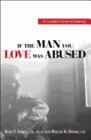 If The Man You Love Was Abused: A Couple's Guide to Healing by Browne