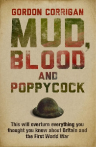 Gordon Corrigan Mud, Blood and Poppycock (Paperback) W&N Military