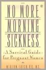 No More Morning Sickness: A Survival Guide for Pregnant Women (Plume) - GOOD