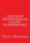 The New Professional Court Interpreter: a practical manual.by Rosado New<|
