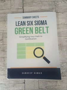 Lean Six Sigma Green Belt: Summary Sheets: Simplifying Your Path To Certifica... - Picture 1 of 10