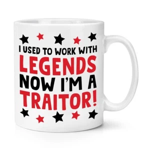 I Used To Work With Legends Now I'm A Traitor 10oz Mug Cup Best Leaving Gift - Bild 1 von 1